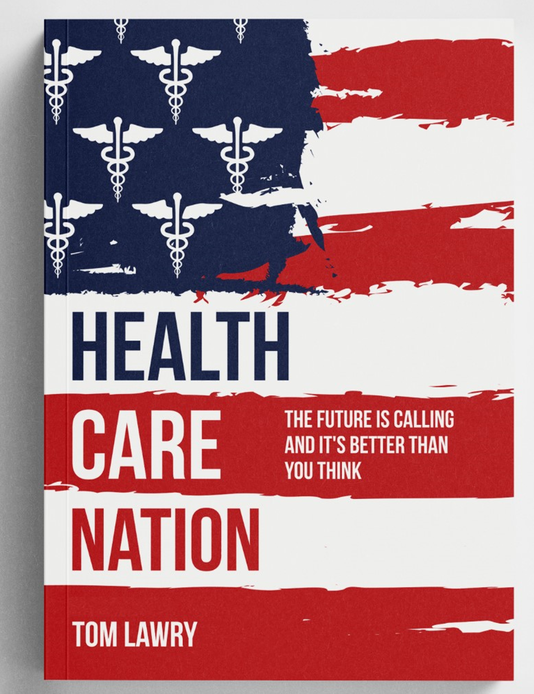 Health Care Nation, book by Tom Lawry. The future is calling and it's better than you think.