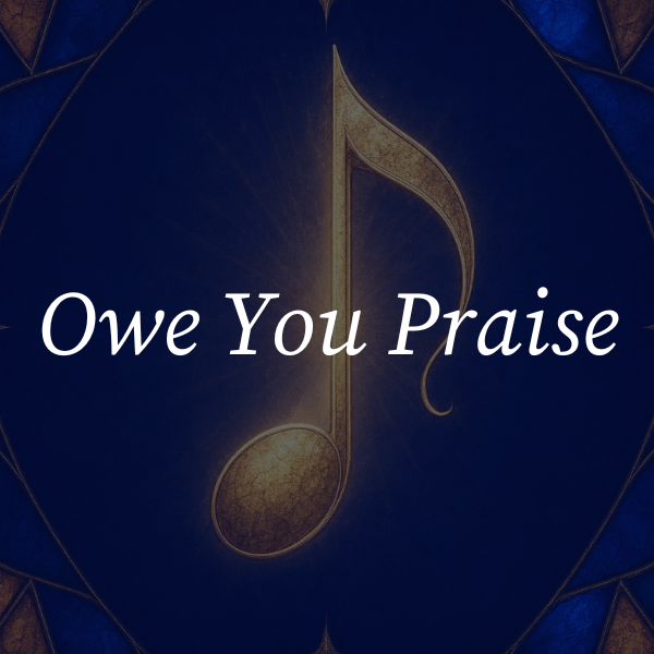 Gold music note on blue background with the words “Owe You Praise”