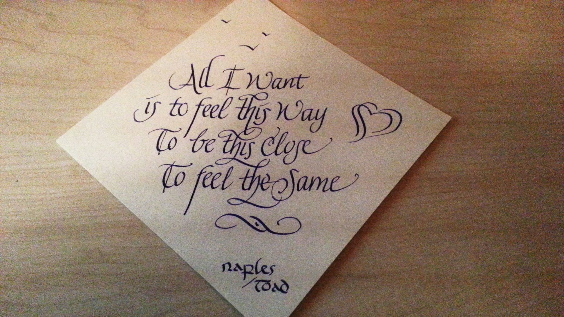 A napkin that says all i want is to feel this way to be this close to feel the same