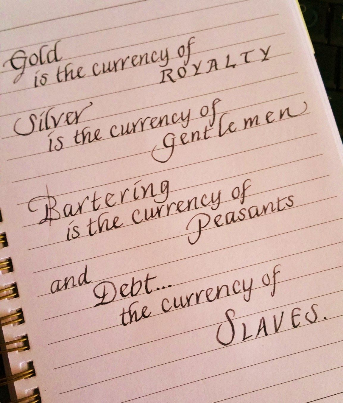 Gold is the currency of royalty and silver is the currency of gentlemen