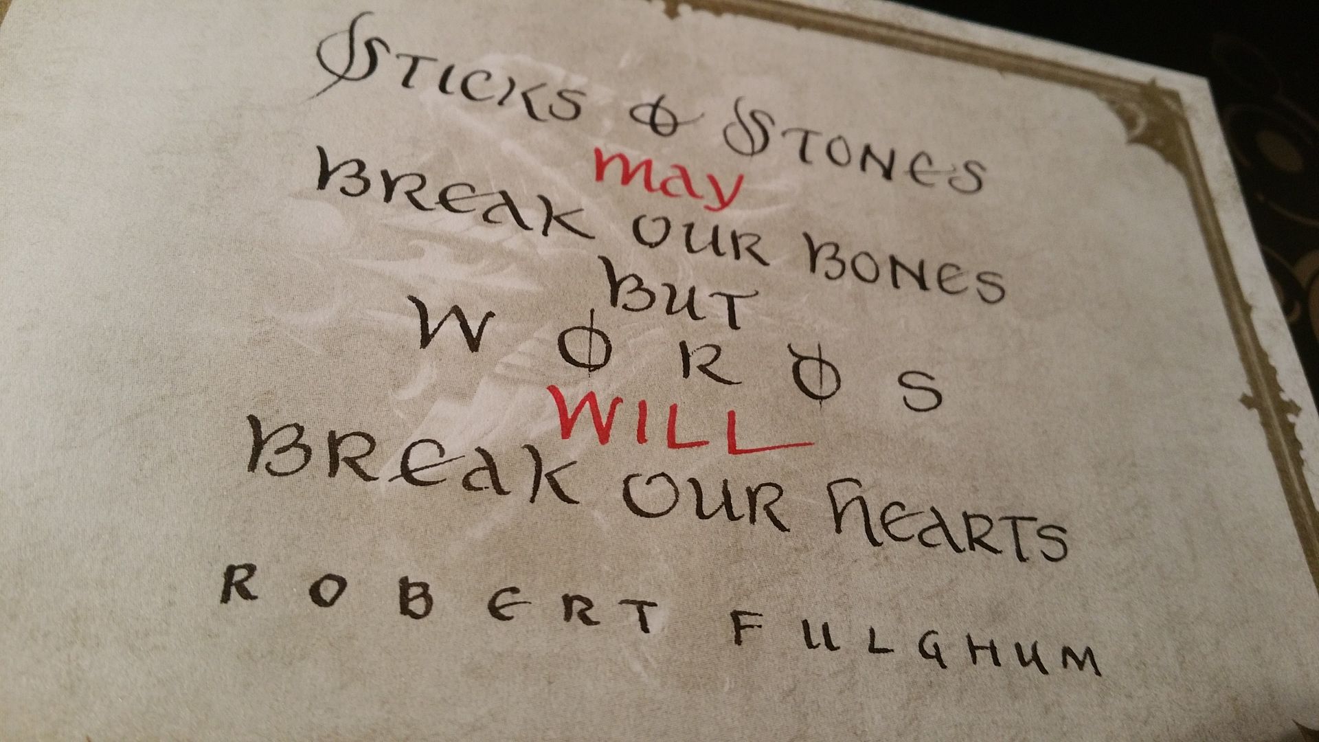Sticks and stones may break our bones but words will break our hearts