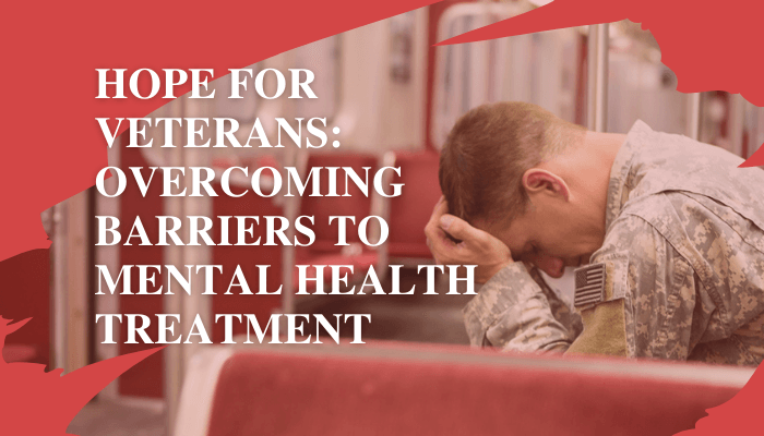 Hope For Veterans: Overcoming Barriers To Mental Health Treatment