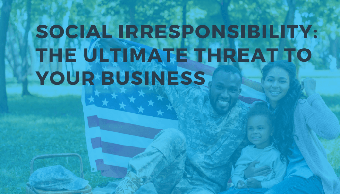 Social Irresponsibility: The Ultimate Threat to Your Business