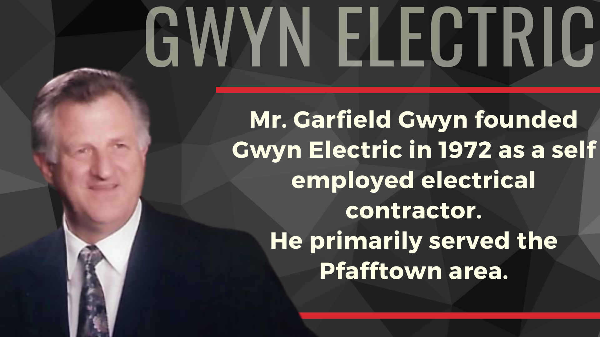 Mr. Garfield Gwyn founded Gwyn Electric in 1972 as a self employed electrical contractor.
He primarily served the Pfafftown area.