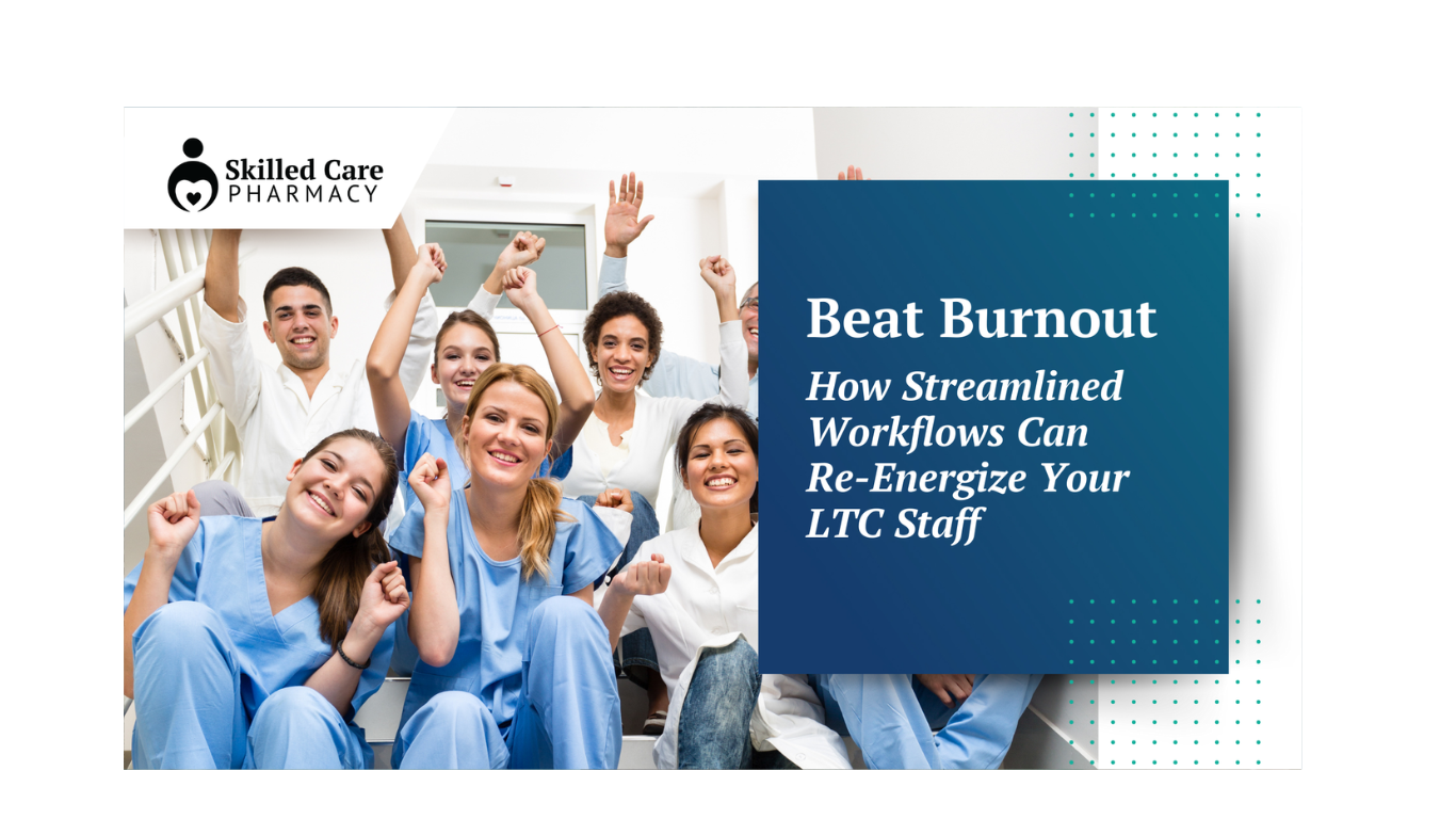 Beat Burnout: How Streamlined Workflows Can Re-Energize Your LTC Staff