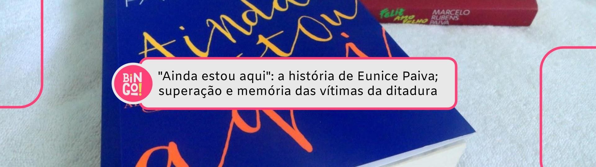 ainda-estou-aqui-a-historia-de-eunice-paiva-superacao-e-memoria-das-vitimas-da-ditadura