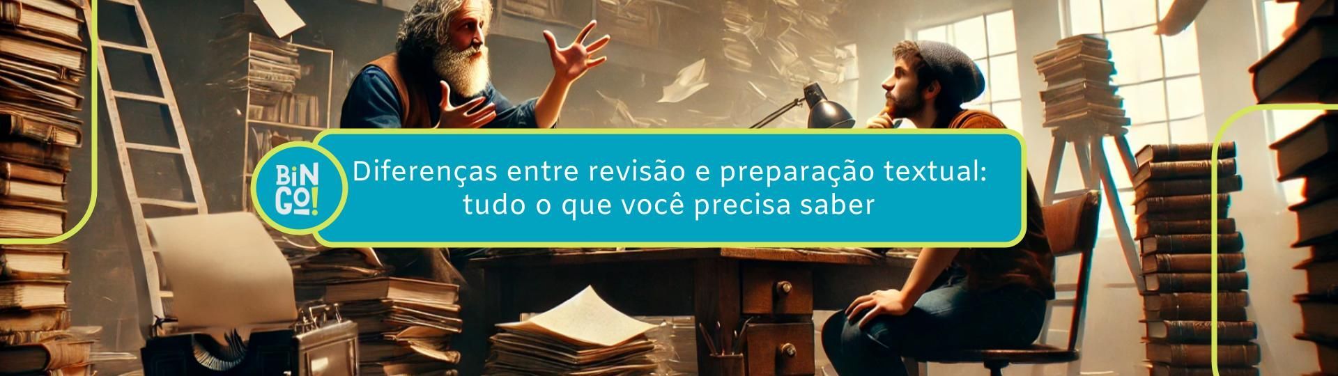 diferencas-entre-revisao-e-preparacao-textual-tudo-o-que-voce-precisa-saber