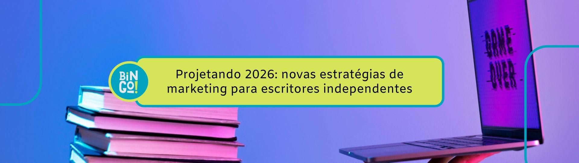 projetando-2026-novas-estrategias-de-marketing-para-escritores-independentes