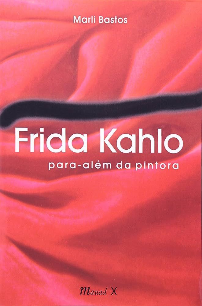 Frida Kahlo: Para-além da Pintora