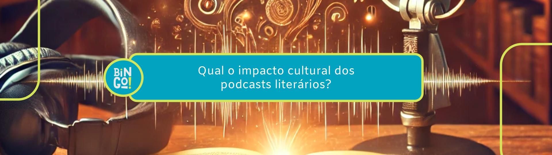 qual-o-impacto-cultural-dos-podcasts-literarios