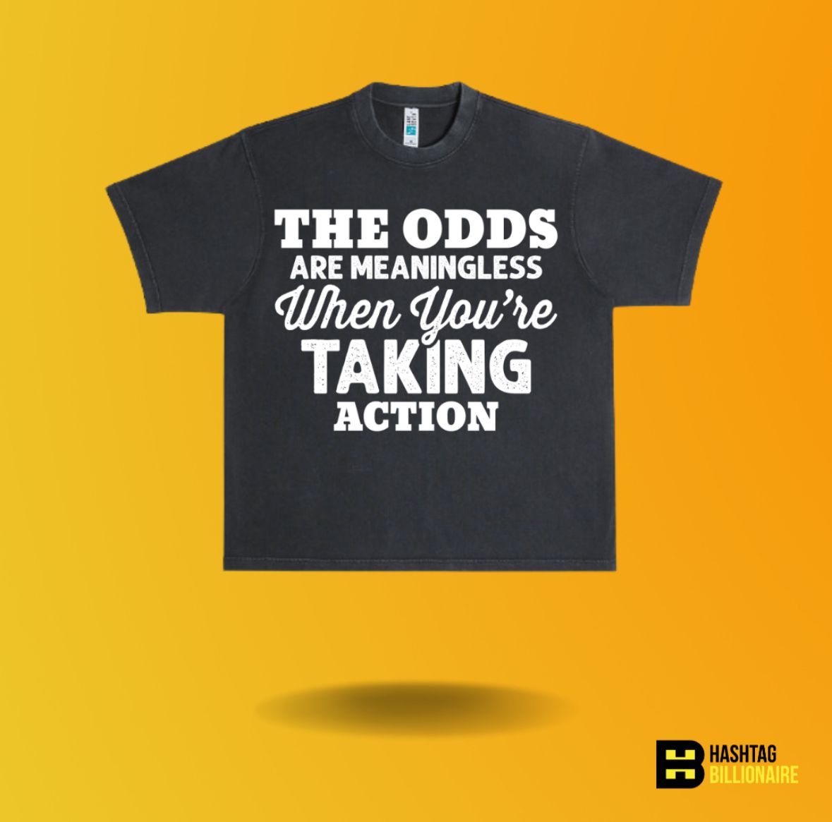 A t-shirt that says the odds are meaningless when you 're taking action