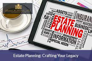 Estate Planning: Crafting Your Legacy