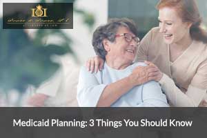 Medicaid Planning: 3 Things You Should Know