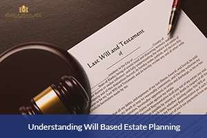 Understanding Will Based Estate Planning