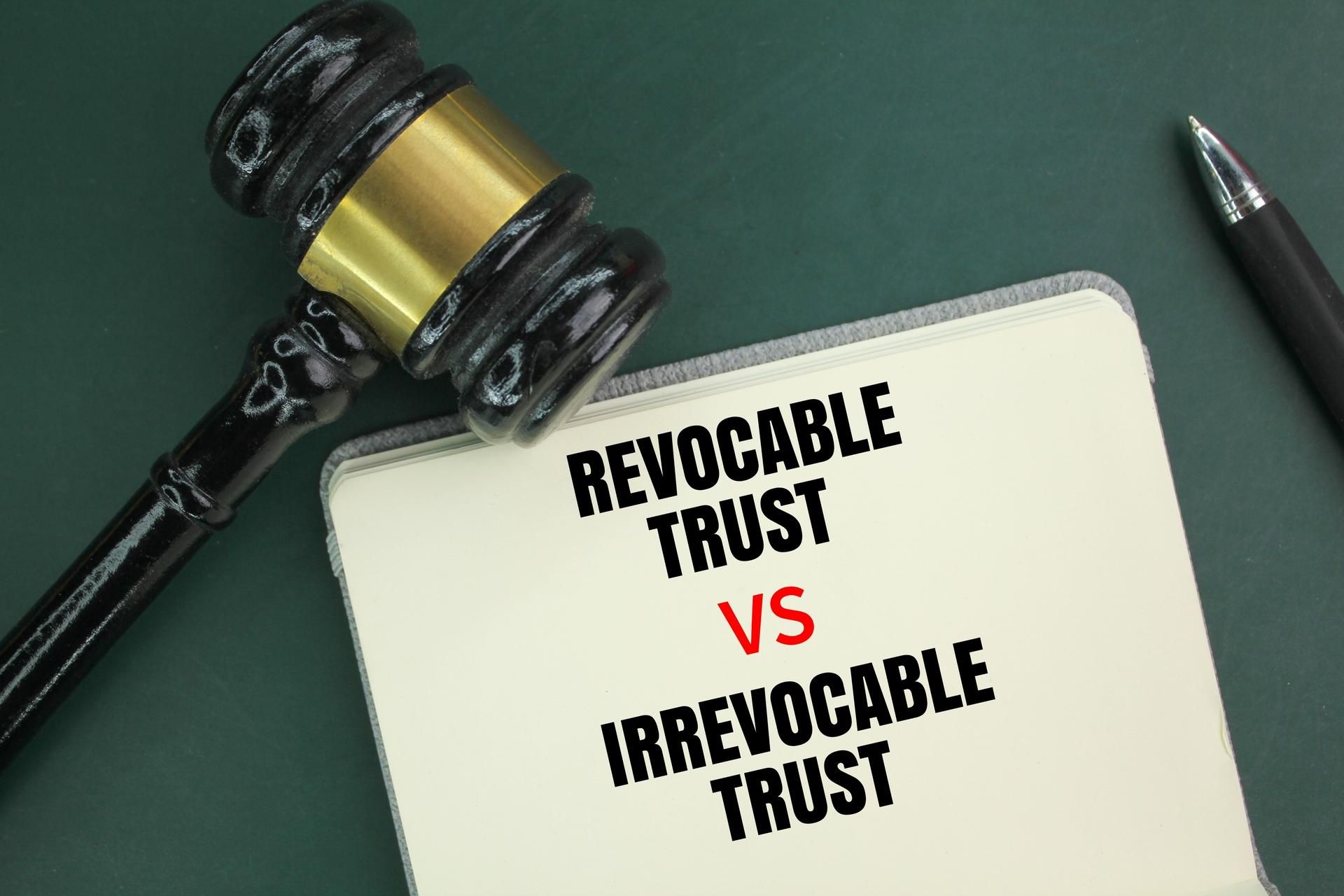 Differences Between Revocable and Irrevocable Trust: Things You Should Know
