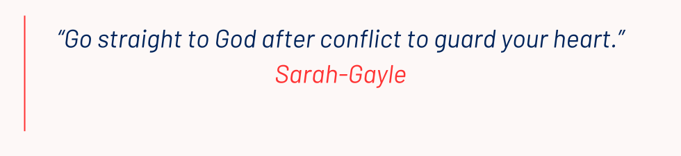 “Go straight to God after conflict to guard your heart.”
