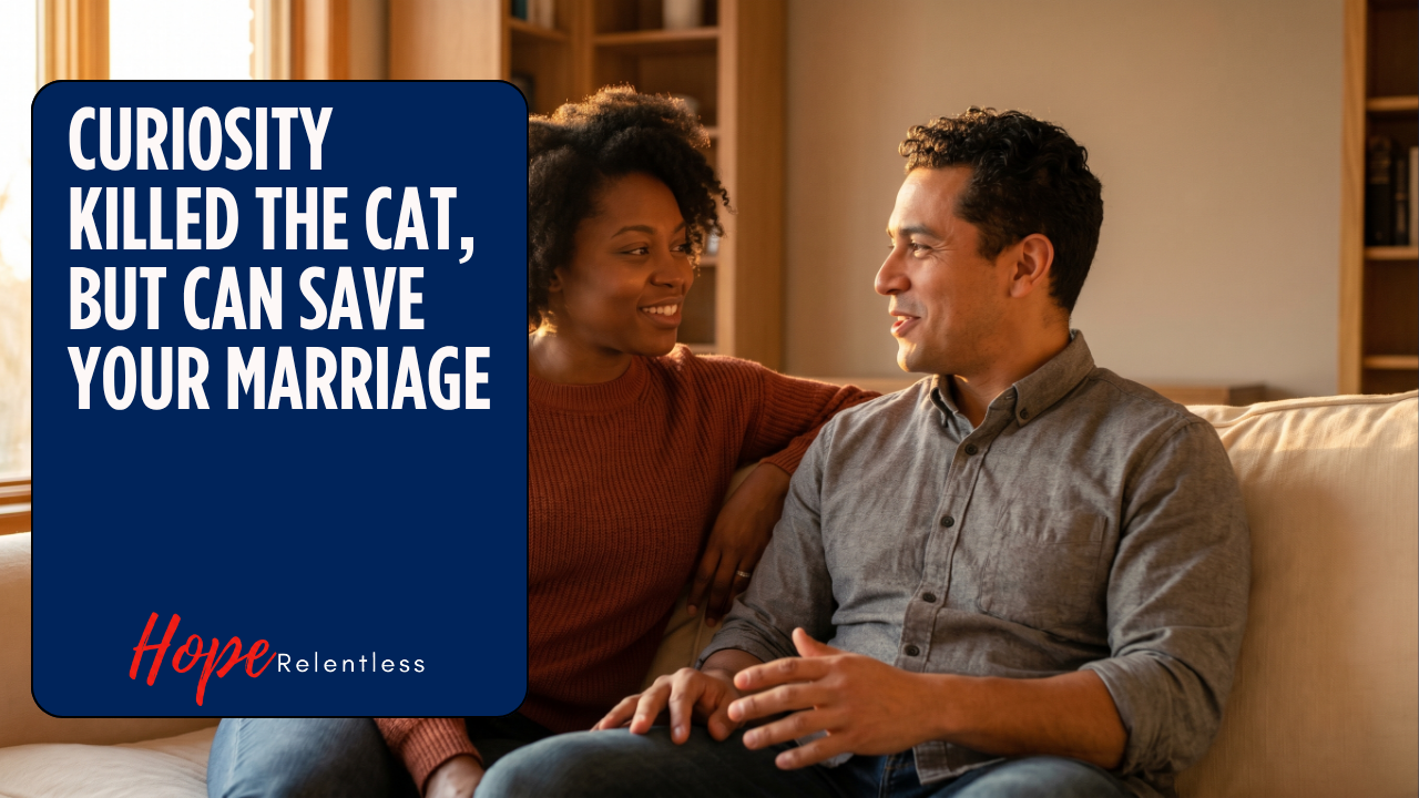 Chad and Sarah-Gayle discuss how curiosity in marriage deepens communication and connection on the Hope Relentless podcast
