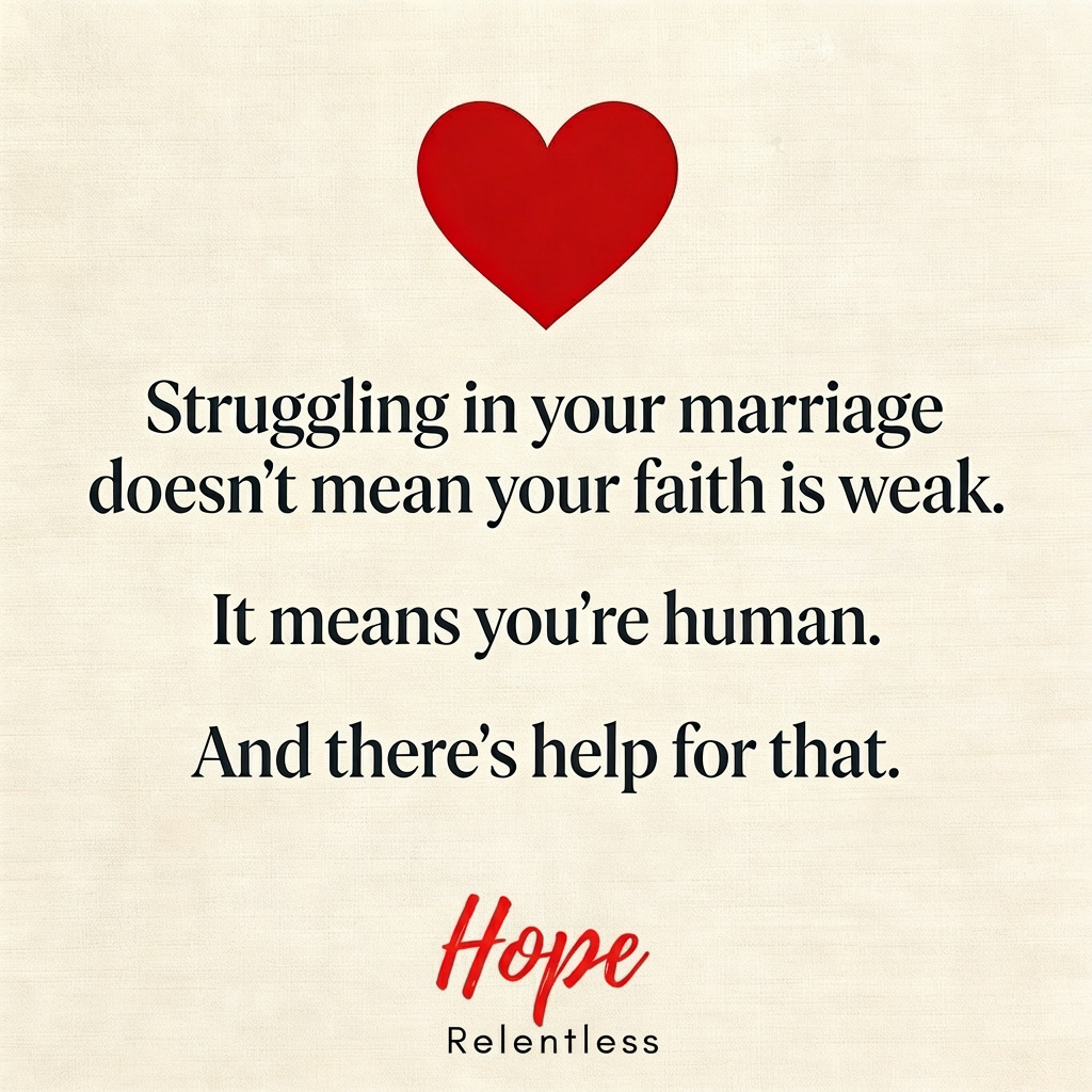 Hope Relentless quote graphic — Struggling in your marriage doesn't mean your faith is weak. It means you're human.