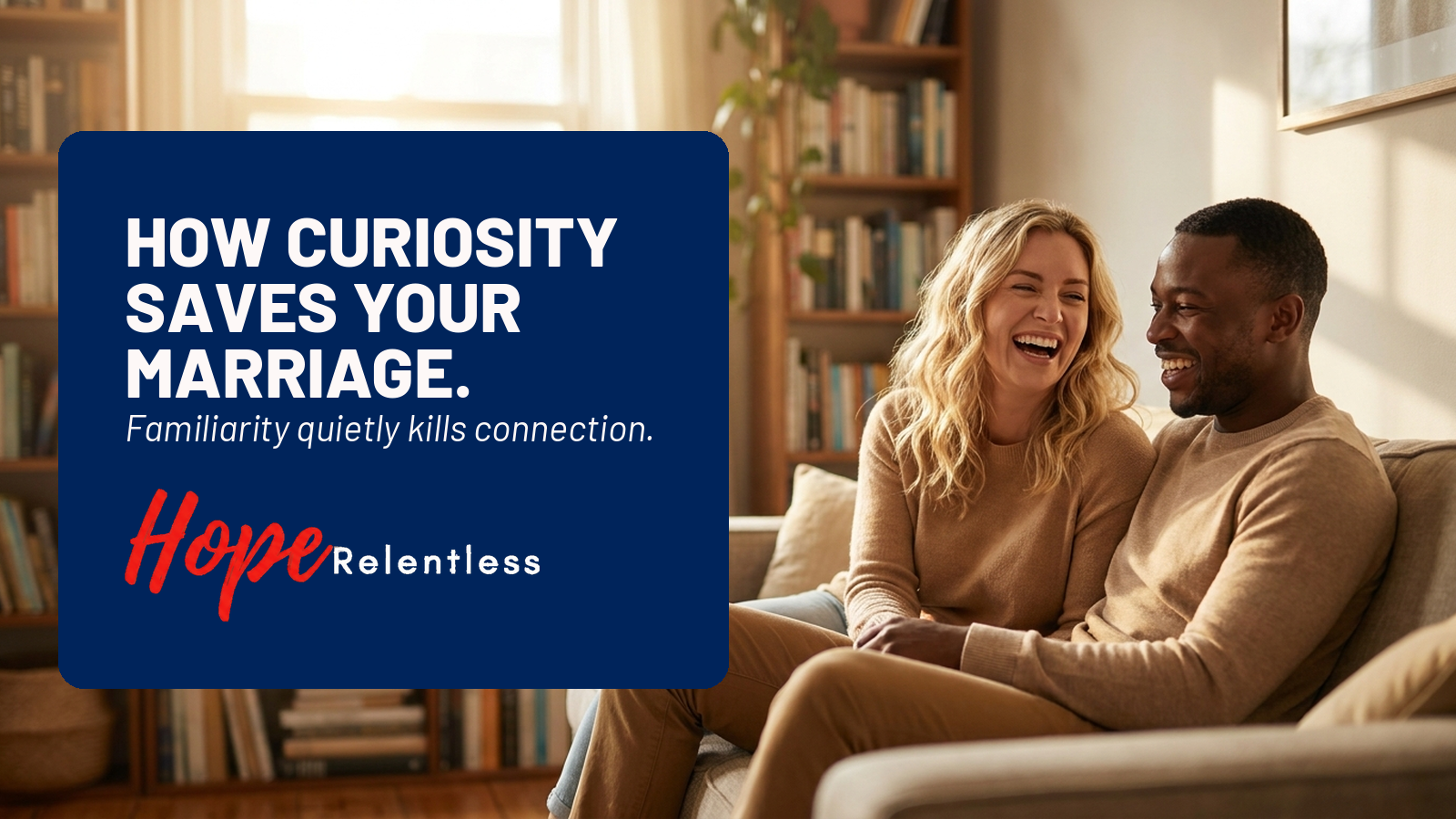 Curiosity Saves Your Marriage