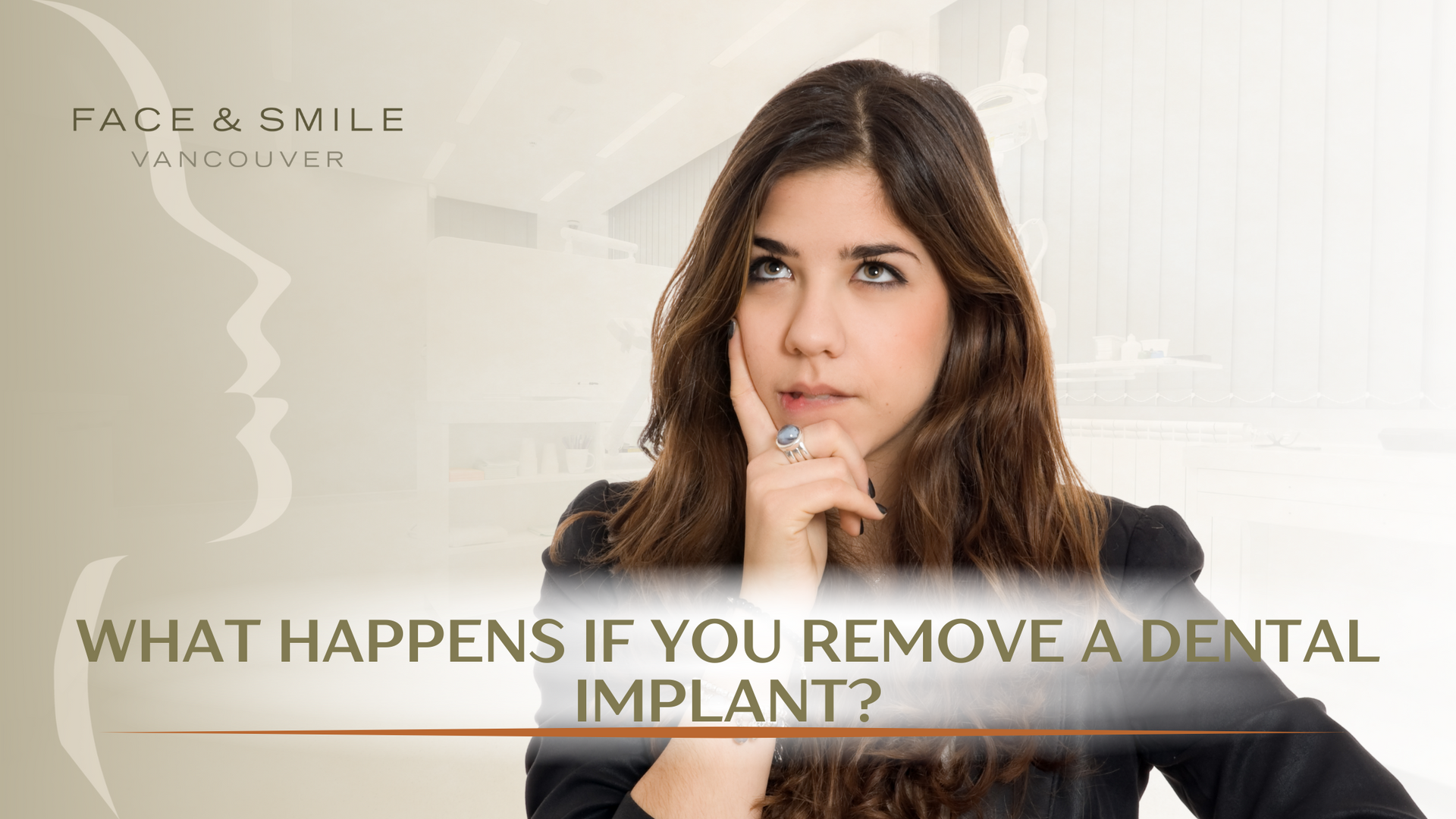 Woman pondering, text: What Happens If You Remove A Dental Implant? Face & Smile Vancouver logo.