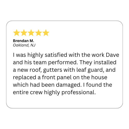 Customer review: Five-star rating. Brendan M. of Oakland, NJ, praises Dave's team for installing a roof, gutters, and a front panel professionally.