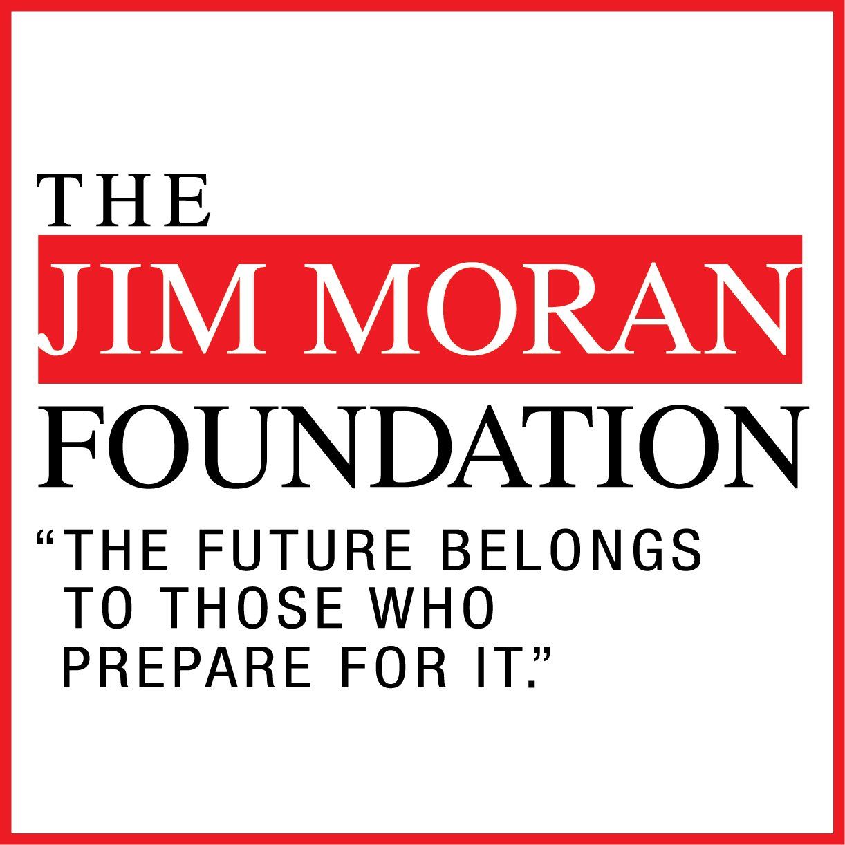 The jim moran foundation logo says the future belongs to those who prepare for it