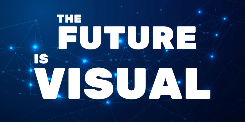 The Future is Visual