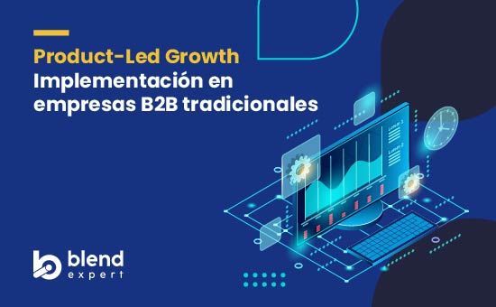 Product-Led Growth: Implementación en empresas B2B tradicionales