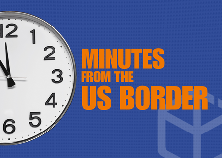 Quick response, located minutes from the US border