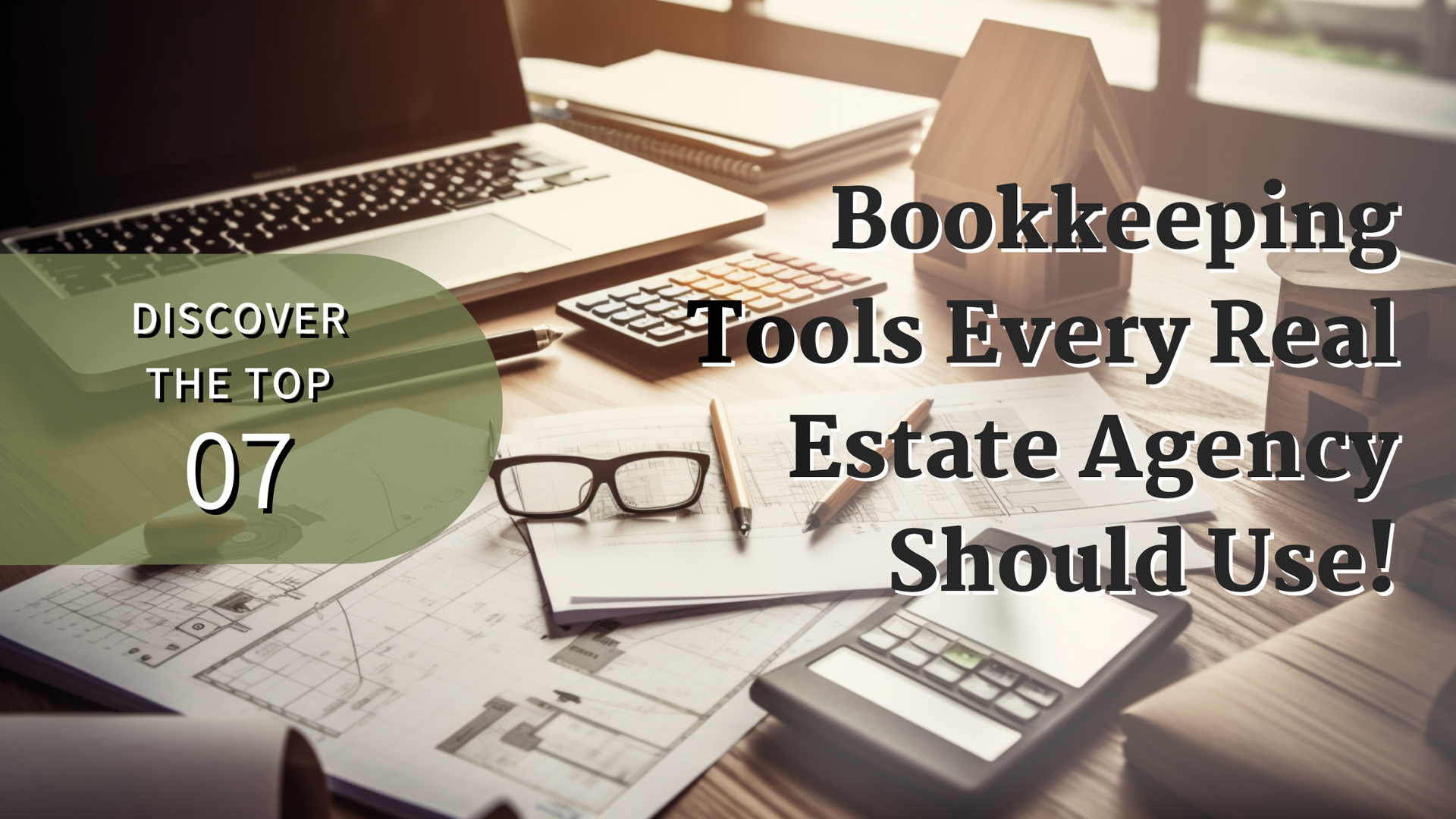 Discover-The-Top-7-Bookkeeping-Tools-Every-Real-Estate-Agency-Should-Use!