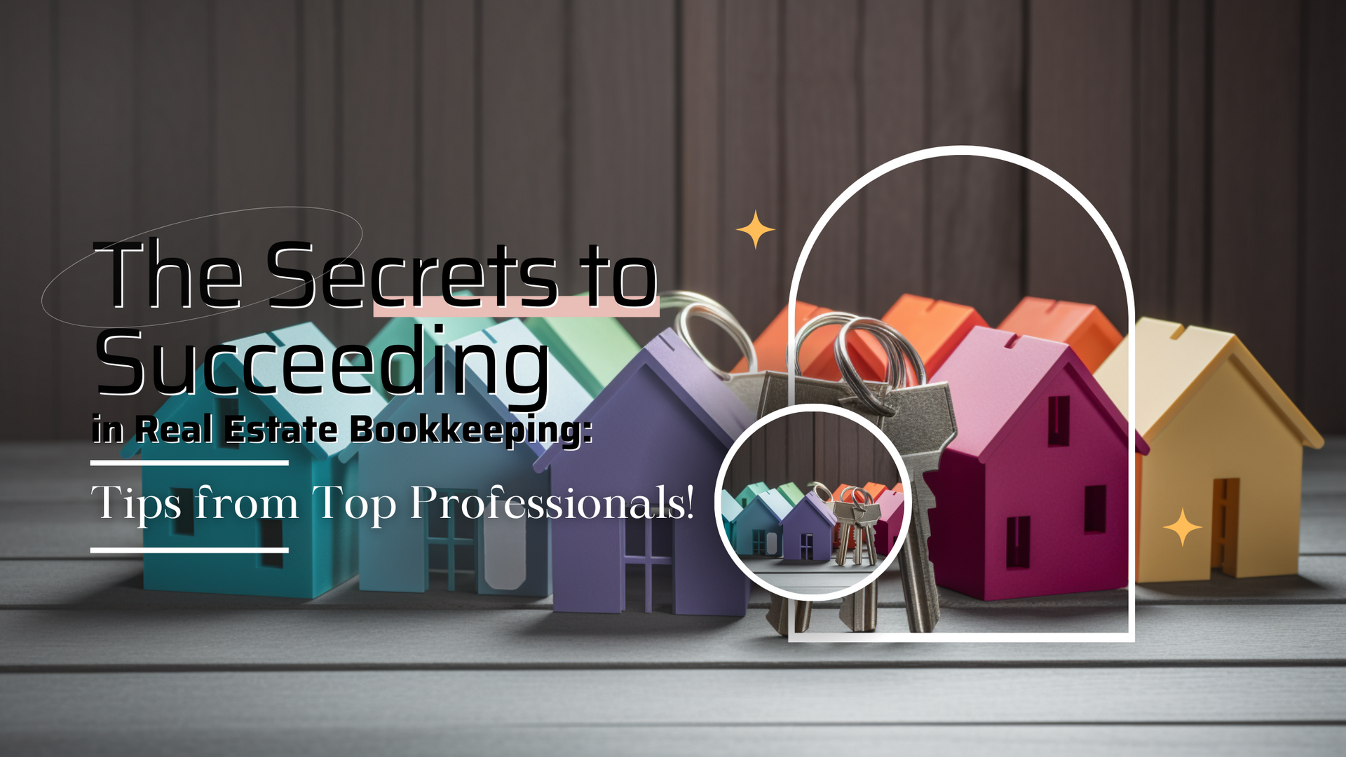The-Secrets-to-Succeeding-in-Real-Estate-Bookkeeping-Tips-from-Top-Professionals!