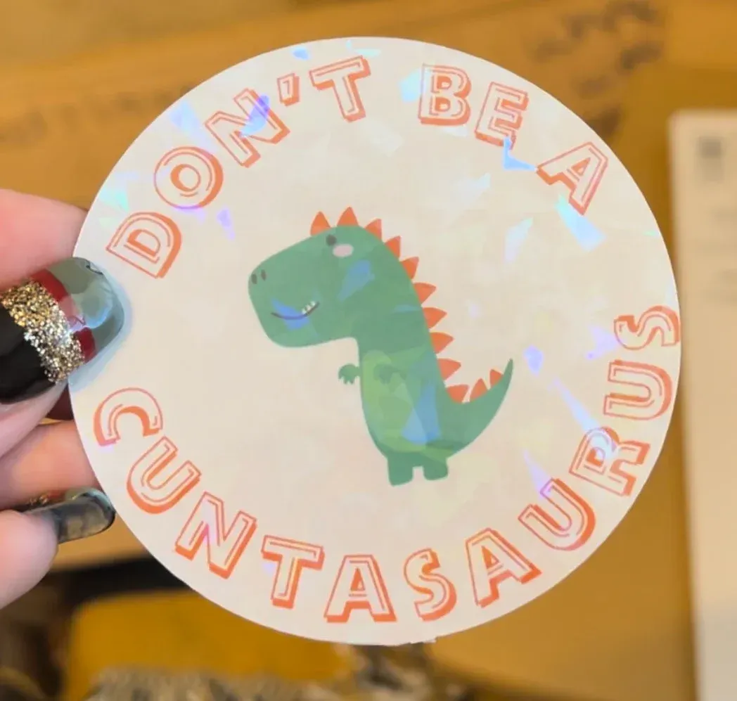 Don't Be  A Cuntasaurus Sticker
