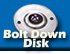 Bolt Down Disk