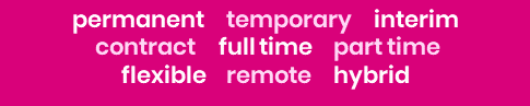 Text on pink background: permanent, temporary, interim, contract, full time, part time, flexible, remote, hybrid.