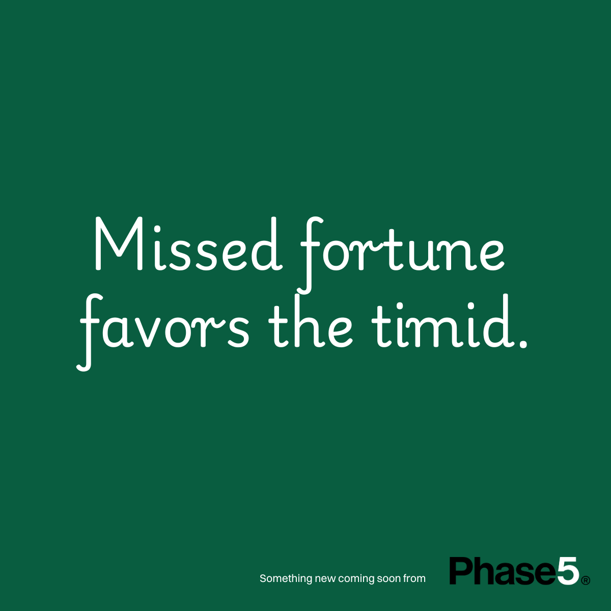 A green background with white text that says missed fortune favors the timid