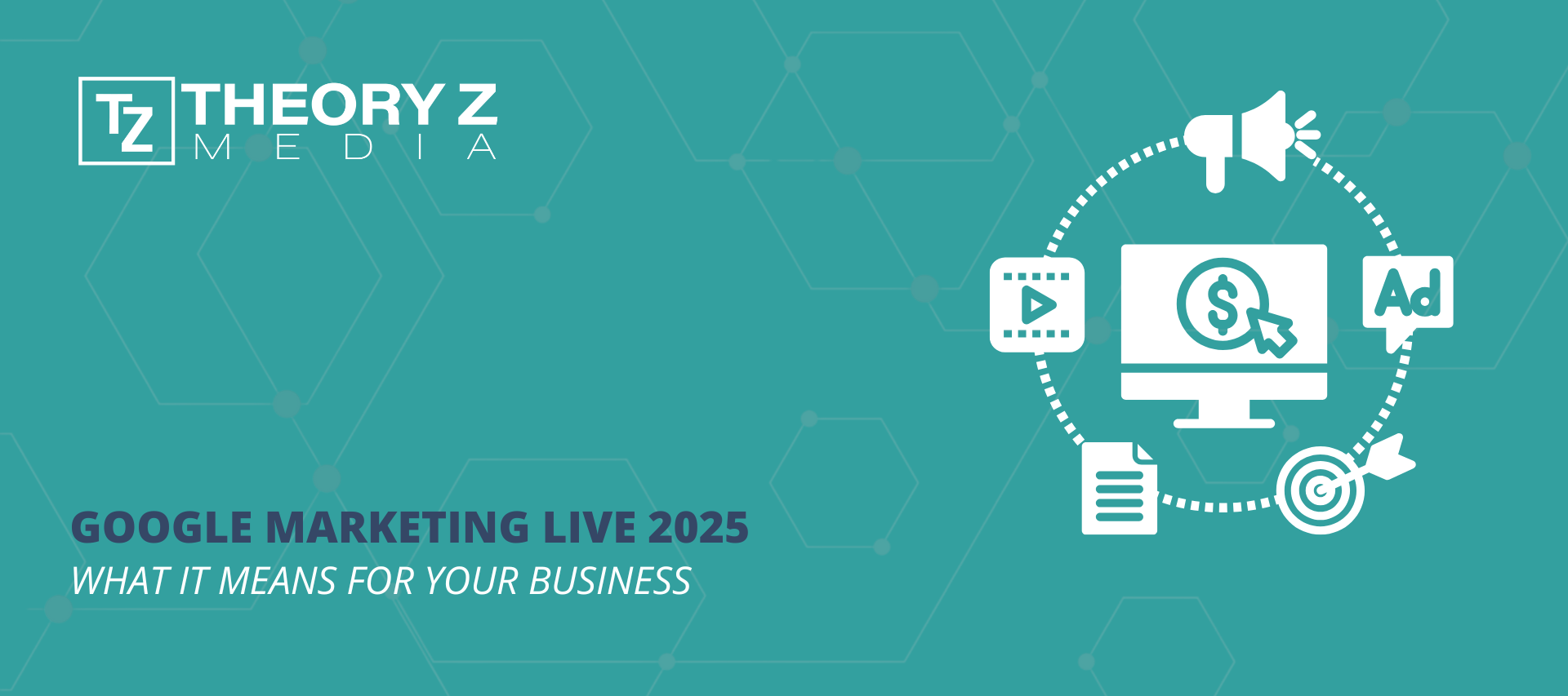 Google Marketing Live 2025 Recap by Theory Z Media
