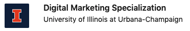 Digital Marketing Specialization Certification from University of Illinois at Urbana-Champaign