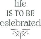 Life is to be celebrated