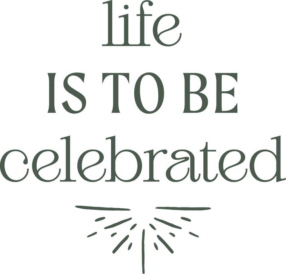 Life is to be celebrated