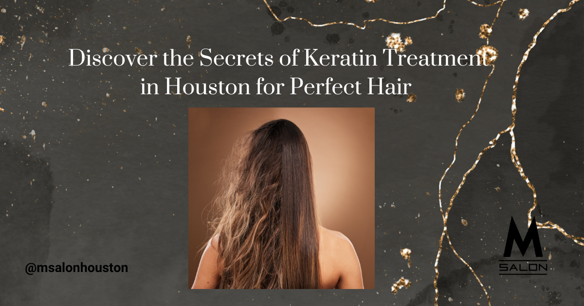 Discover the secrets of keratin treatment in houston for perfect hair