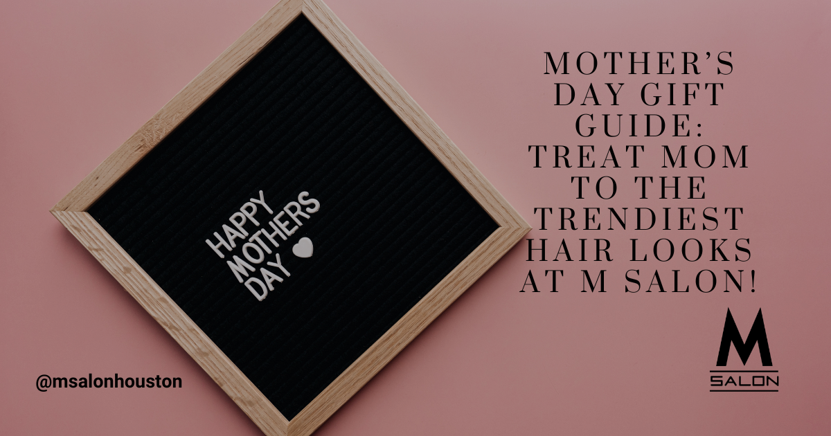 Mother 's day gift guide treat mom to the trendiest hair looks at m salon