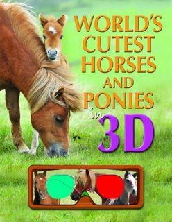 World's Cutest Horses & Ponies 3D Interactive Publishing Red Bird Publishing