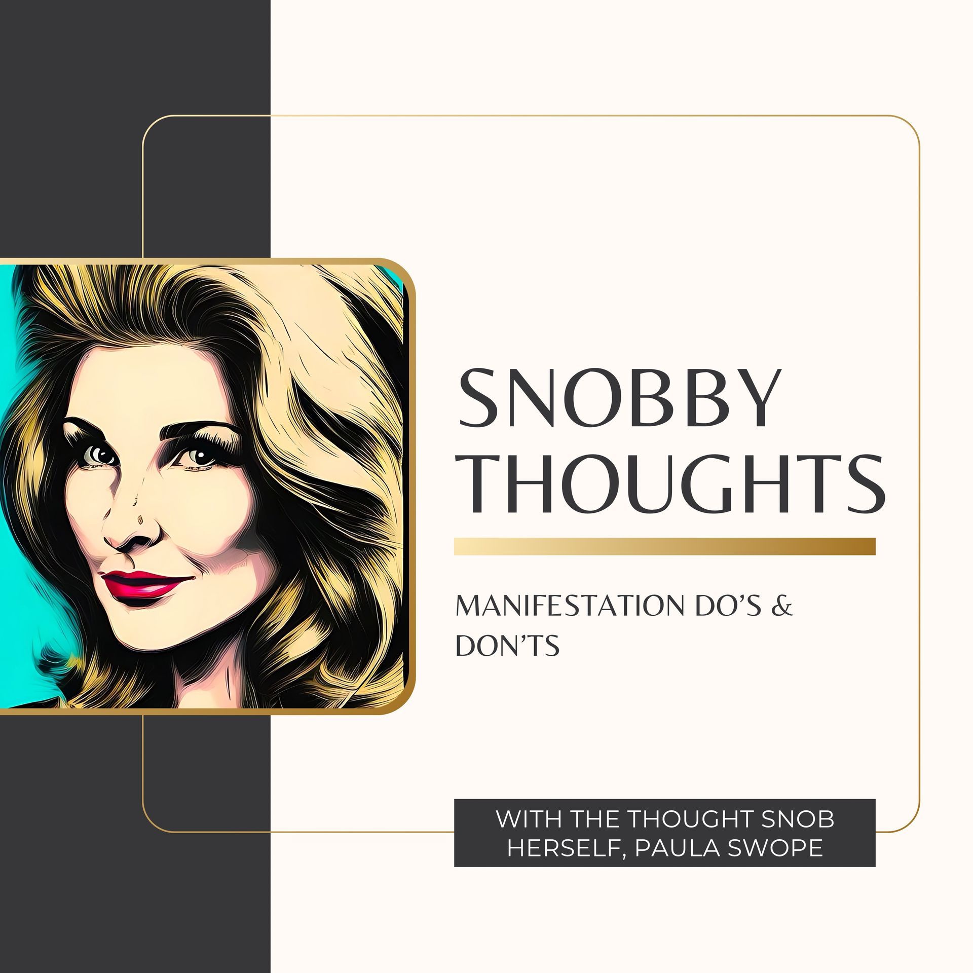 Snobby Thoughts with Paula Swope: Learn Manifestation Do's and Don'ts 