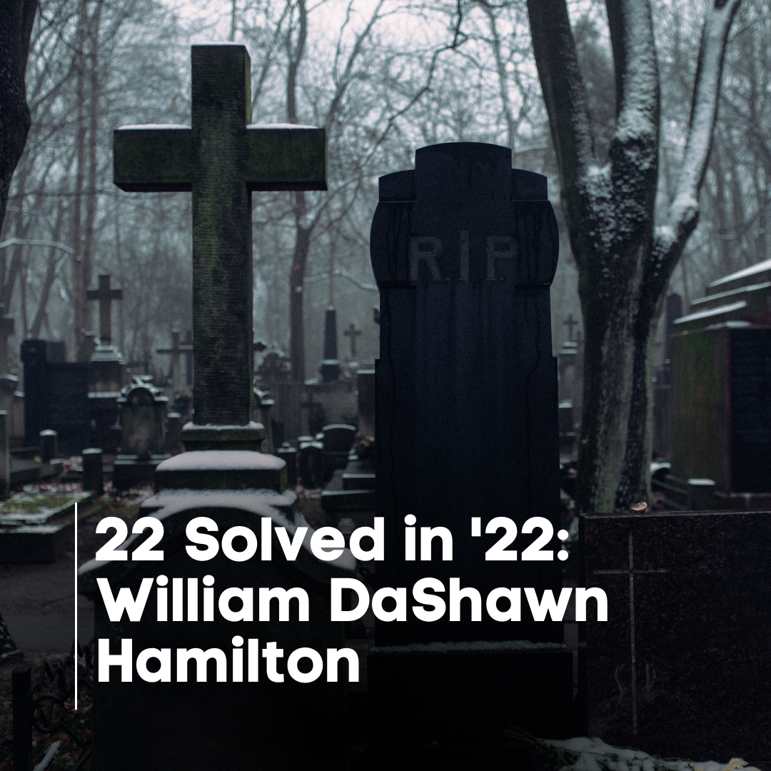 22 Solved in '22: William DaShawn Hamilton