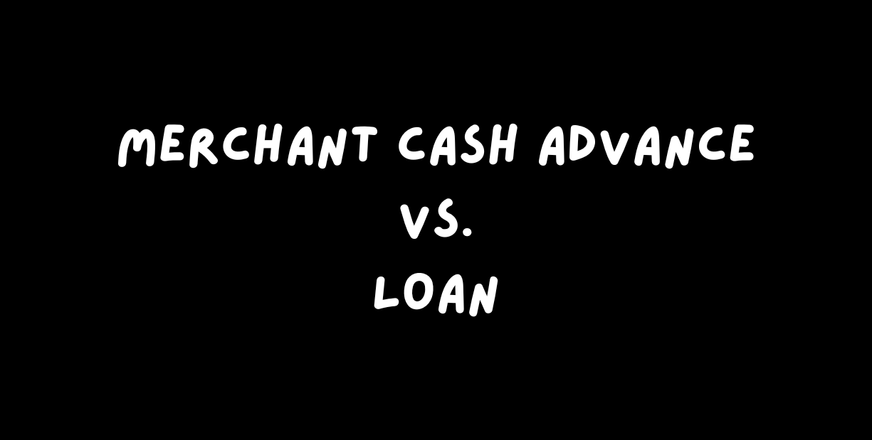 merchant cash advance Vs.  business loan