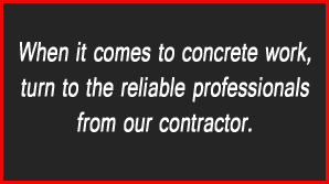 When it comes to concrete work, turn to the reliable professionals from our contractor - Concrete Contractor
