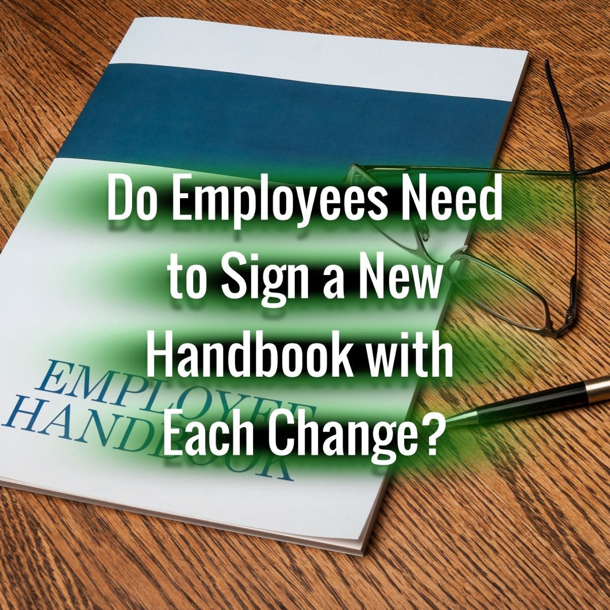 Do Employees Need to Sign a New Handbook with Each Change?