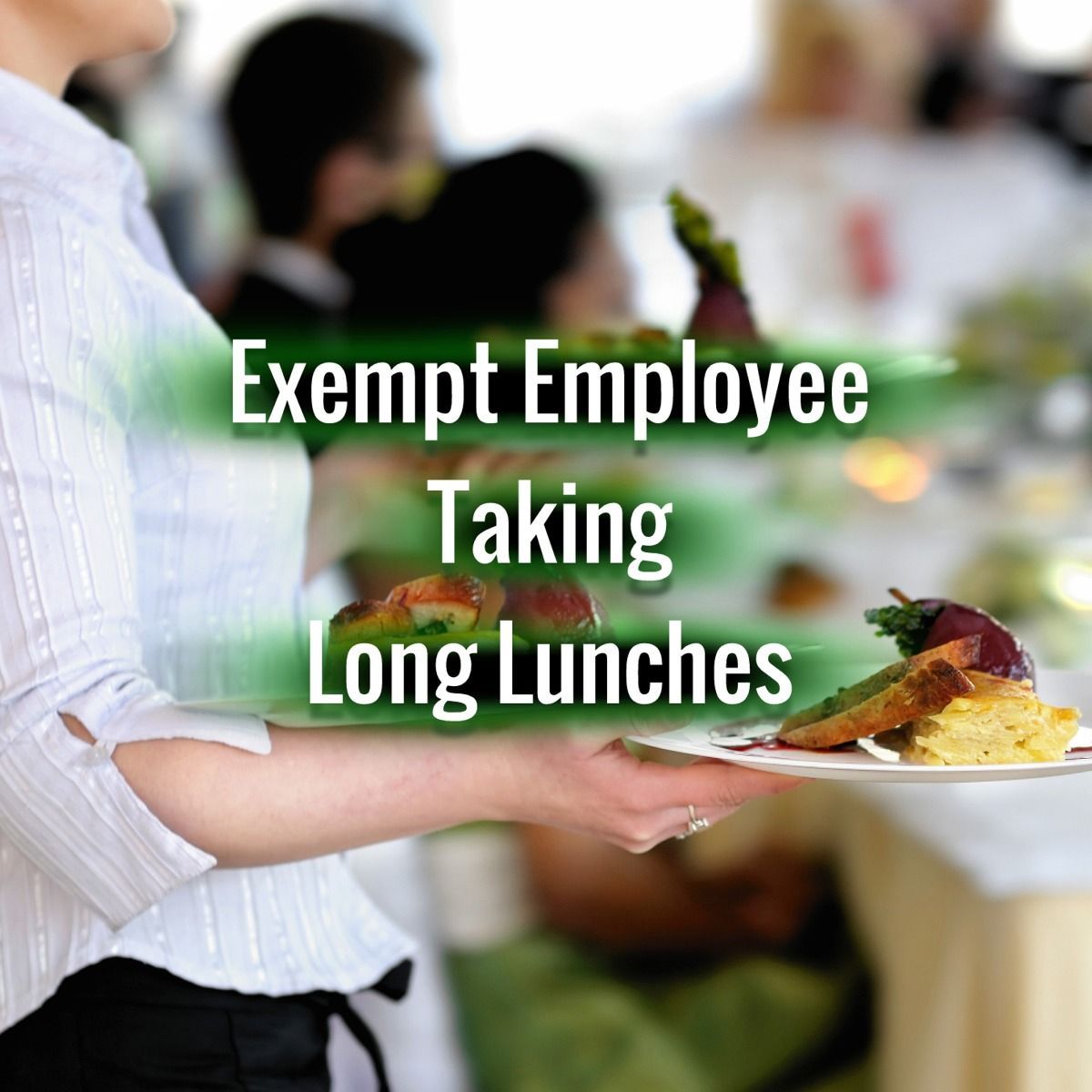 Exempt Employee Taking Long Lunches