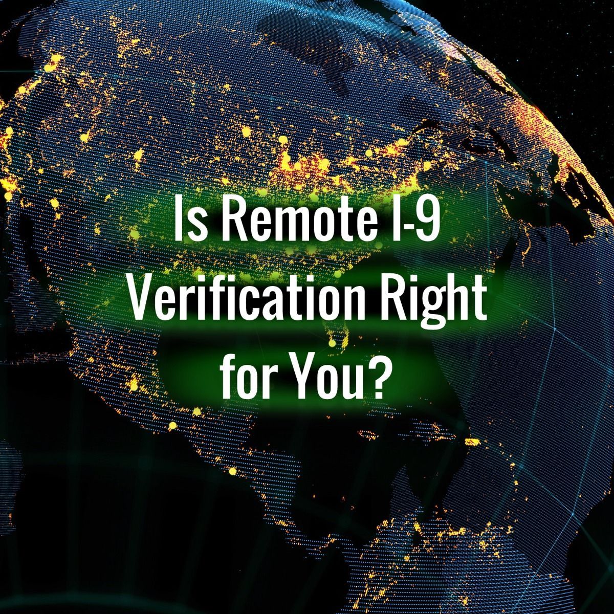 Is Remote I-9 Verification Right for You?