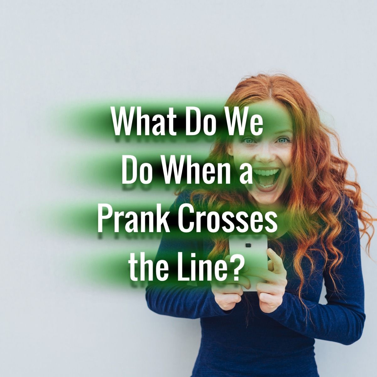 What Do We Do When a Prank Crosses the Line?